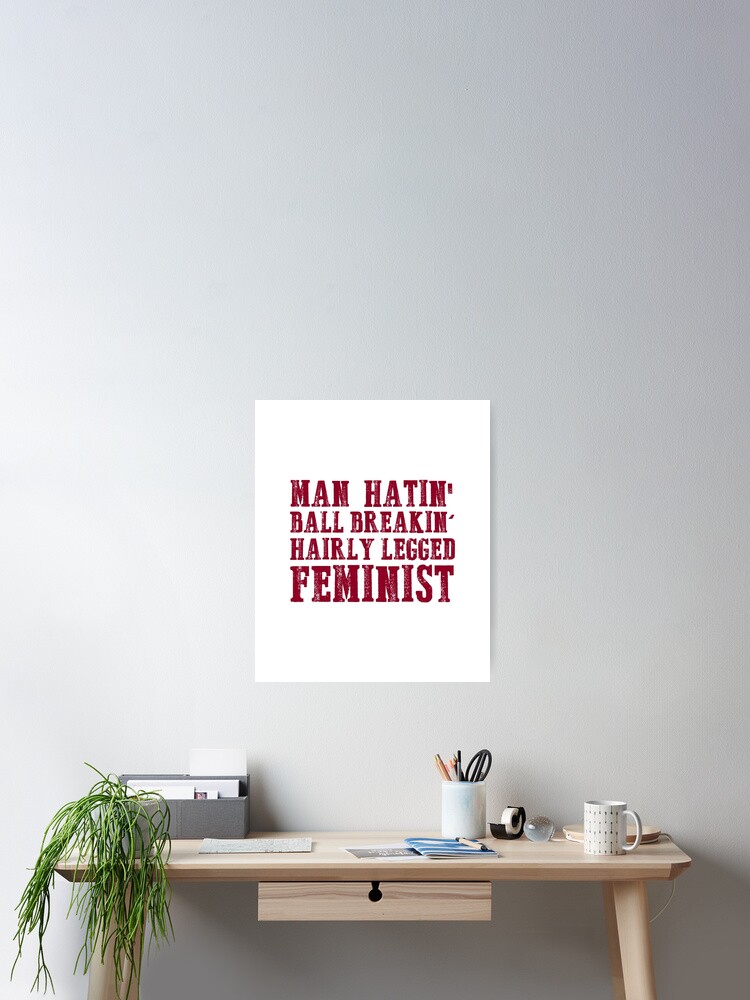 Man Hatin' Ball Breakin' Hairy Legged Feminist T-Shirt Man Hatin' Ball Breakin' Hairy Legged Feminist T-Shirt