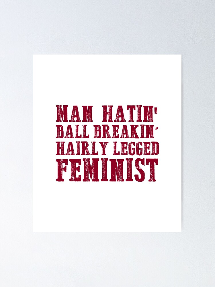 Man Hatin' Ball Breakin' Hairy Legged Feminist T-Shirt Man Hatin' Ball Breakin' Hairy Legged Feminist T-Shirt