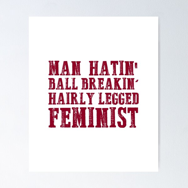 Man Hatin' Ball Breakin' Hairy Legged Feminist T-Shirt Man Hatin' Ball Breakin' Hairy Legged Feminist T-Shirt
