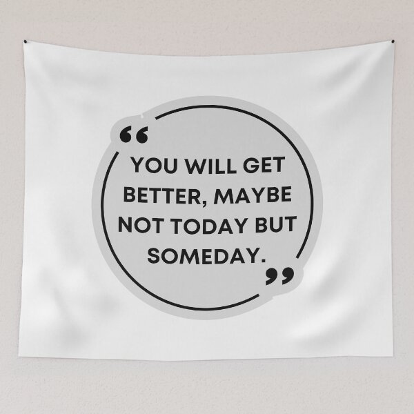 Item preview, you will get better, maybe not today but someday- quote- positive quote- quotes designed and sold by Alexa5454.