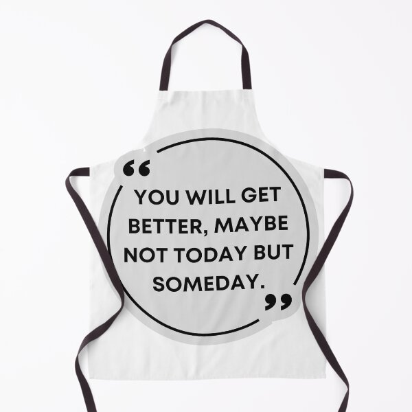 Item preview, you will get better, maybe not today but someday- quote- positive quote- quotes designed and sold by Alexa5454.