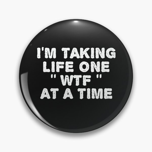 Item preview, I'm Taking Life One '' WTF " At A Time designed and sold by The Jackalope.