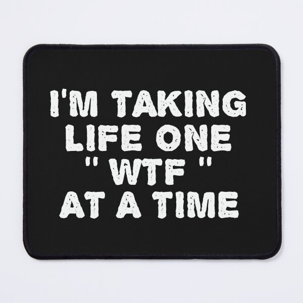 Item preview, I'm Taking Life One '' WTF " At A Time designed and sold by The Jackalope.