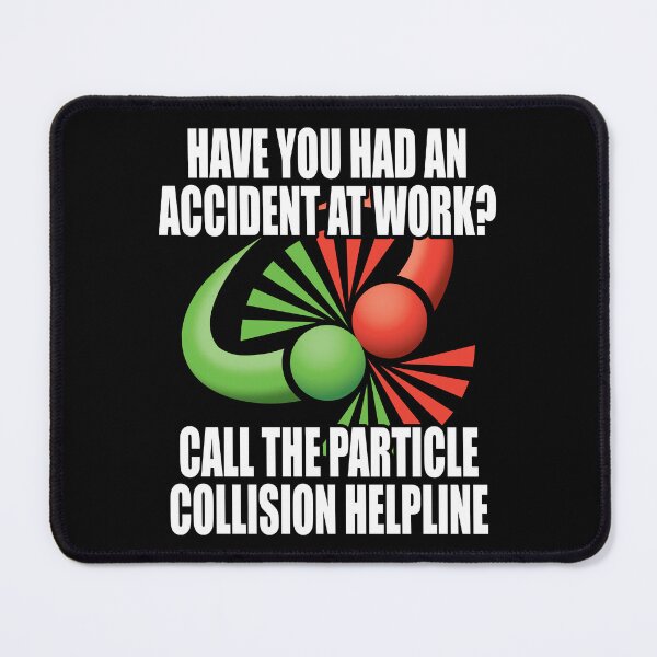 Item preview, Have you had an accident at work? Call the particle collision helpline. designed and sold by robimerch.