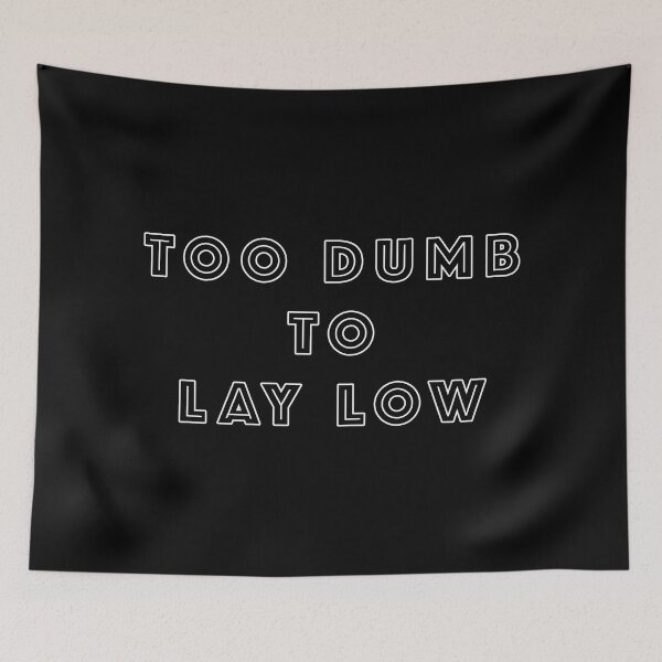Item preview, Too Dumb To Lay Low designed and sold by janraydesigns.