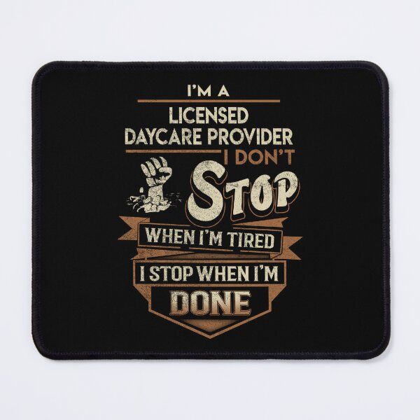 Item preview, Licensed Daycare Provider T Shirt - I Stop When Done Job Gift Item Tee designed and sold by natalinedk.