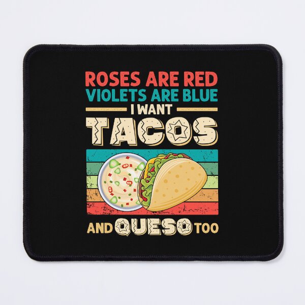 Item preview, Roses are red violets are blue i want tacos and queso too designed and sold by Maxwell05.