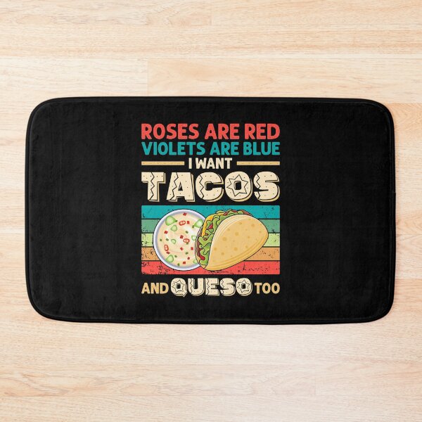 Item preview, Roses are red violets are blue i want tacos and queso too designed and sold by Maxwell05.