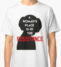 A Woman's Place Is In The Resistance Classic T-Shirt