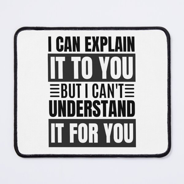 Item preview,  I Can Explain It To You But I Can't Understand It For You Funny Quotes And Memes lovers designed and sold by chetan786.