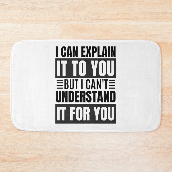 Item preview,  I Can Explain It To You But I Can't Understand It For You Funny Quotes And Memes lovers designed and sold by chetan786.