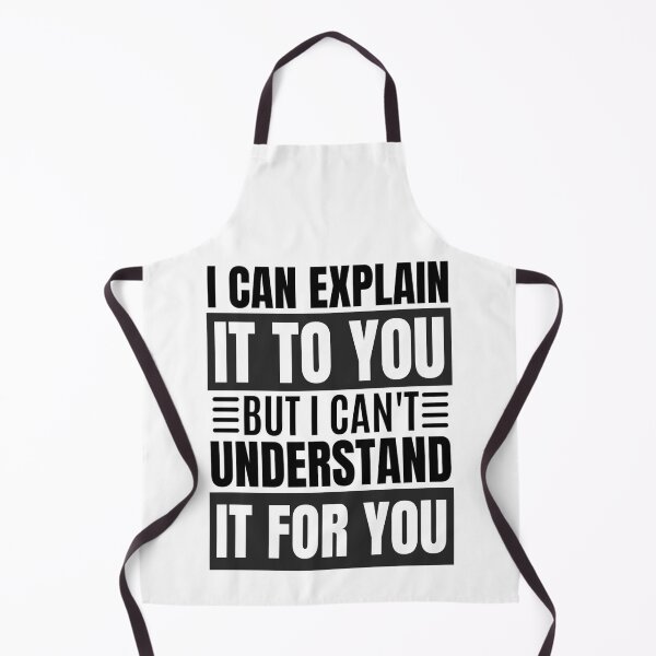Item preview,  I Can Explain It To You But I Can't Understand It For You Funny Quotes And Memes lovers designed and sold by chetan786.