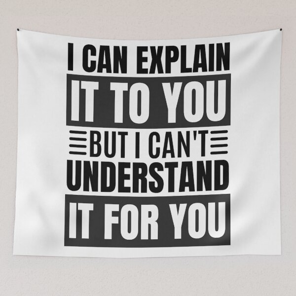 Item preview,  I Can Explain It To You But I Can't Understand It For You Funny Quotes And Memes lovers designed and sold by chetan786.