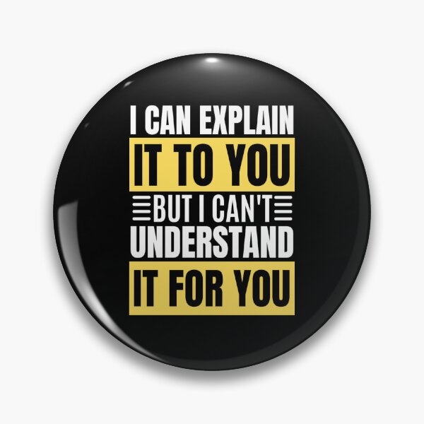 Item preview, I Can Explain It To You But I Can't Understand It For You Funny Quotes And Memes lovers designed and sold by chetan786.
