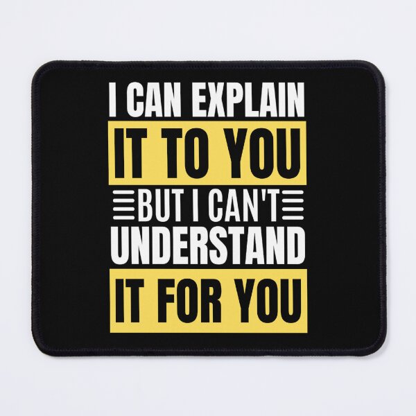 Item preview, I Can Explain It To You But I Can't Understand It For You Funny Quotes And Memes lovers designed and sold by chetan786.