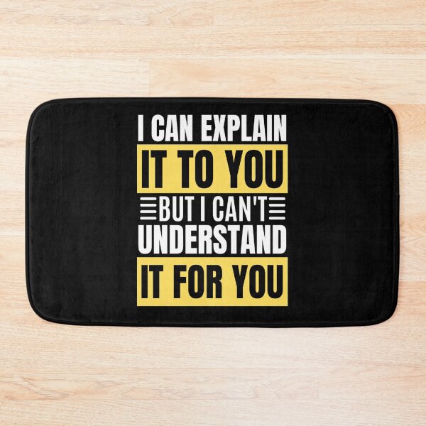 Item preview, I Can Explain It To You But I Can't Understand It For You Funny Quotes And Memes lovers designed and sold by chetan786.