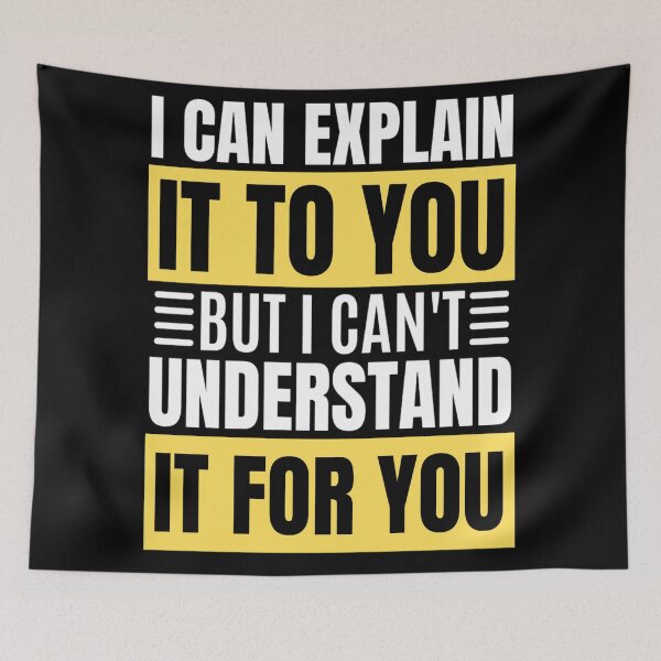 Item preview, I Can Explain It To You But I Can't Understand It For You Funny Quotes And Memes lovers designed and sold by chetan786.