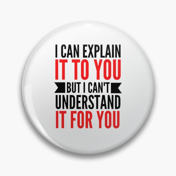 Item preview, I Can Explain It To You But I Can't Understand It For You Funny Quotes And Memes lovers designed and sold by chetan786.