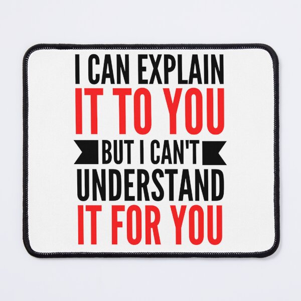 Item preview, I Can Explain It To You But I Can't Understand It For You Funny Quotes And Memes lovers designed and sold by chetan786.