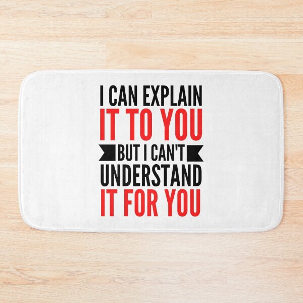 Item preview, I Can Explain It To You But I Can't Understand It For You Funny Quotes And Memes lovers designed and sold by chetan786.