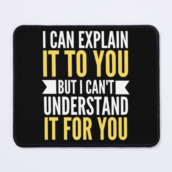 Item preview,  I Can Explain It To You But I Can't Understand It For You Funny Quotes And Memes lovers designed and sold by chetan786.