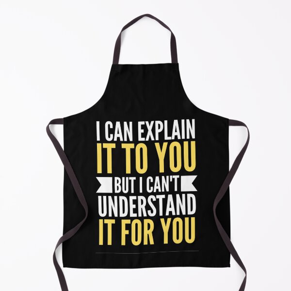 Item preview,  I Can Explain It To You But I Can't Understand It For You Funny Quotes And Memes lovers designed and sold by chetan786.