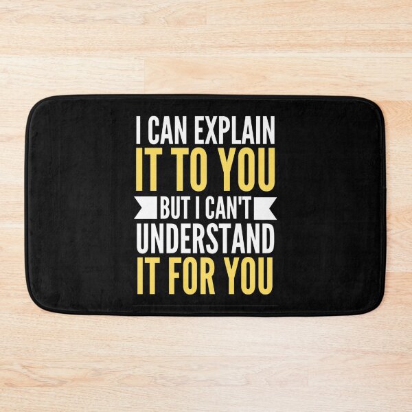 Item preview,  I Can Explain It To You But I Can't Understand It For You Funny Quotes And Memes lovers designed and sold by chetan786.