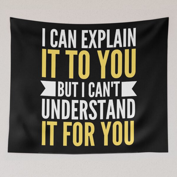 Item preview,  I Can Explain It To You But I Can't Understand It For You Funny Quotes And Memes lovers designed and sold by chetan786.