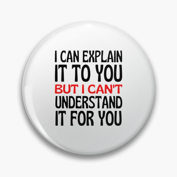 Item preview, I Can Explain It To You But I Can't Understand It For You Funny Quotes And Memes lovers designed and sold by chetan786.