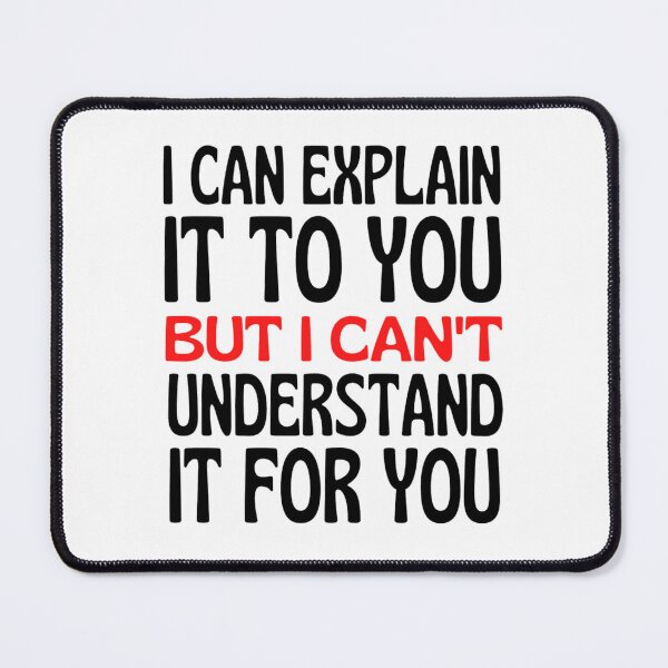 Item preview, I Can Explain It To You But I Can't Understand It For You Funny Quotes And Memes lovers designed and sold by chetan786.