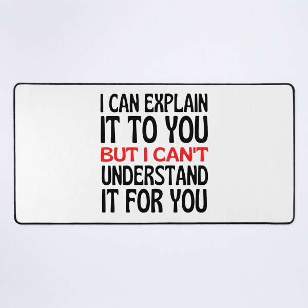 Item preview, I Can Explain It To You But I Can't Understand It For You Funny Quotes And Memes lovers designed and sold by chetan786.