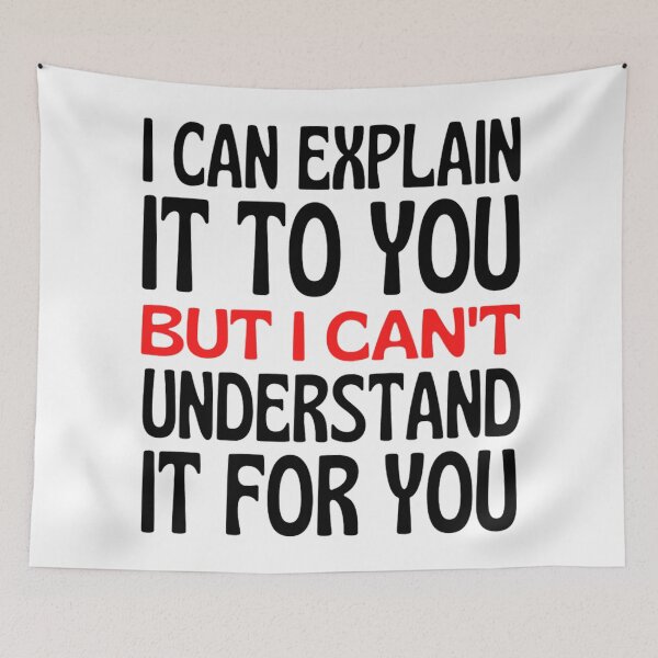 Item preview, I Can Explain It To You But I Can't Understand It For You Funny Quotes And Memes lovers designed and sold by chetan786.