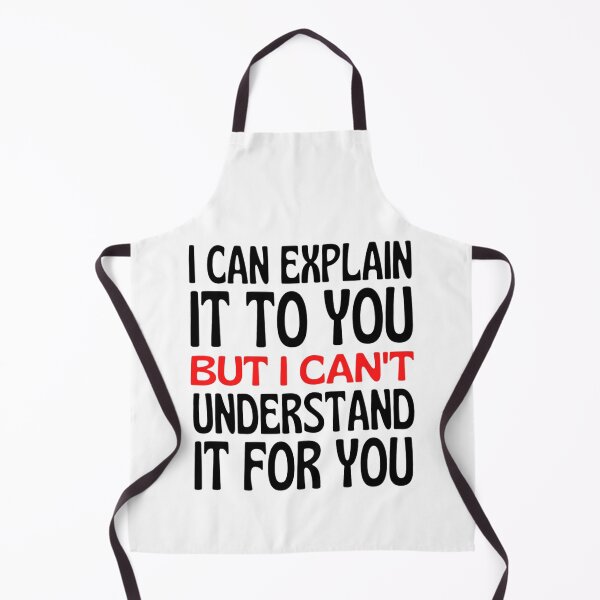Item preview, I Can Explain It To You But I Can't Understand It For You Funny Quotes And Memes lovers designed and sold by chetan786.