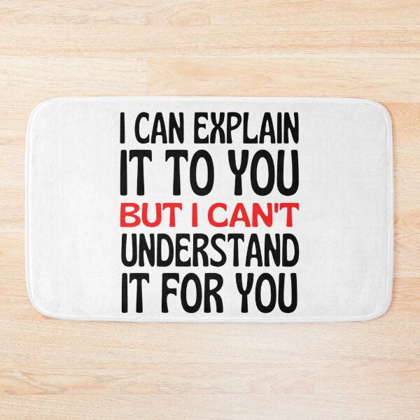 Item preview, I Can Explain It To You But I Can't Understand It For You Funny Quotes And Memes lovers designed and sold by chetan786.