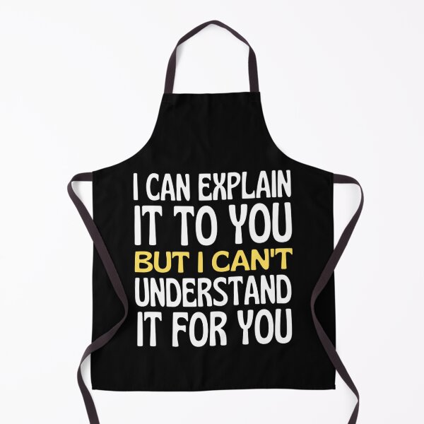 Item preview, I Can Explain It To You But I Can't Understand It For You Funny Quotes And Memes lovers designed and sold by chetan786.