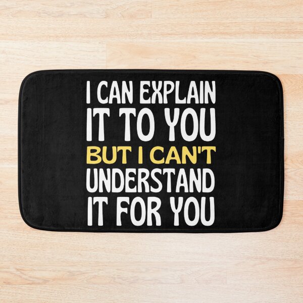 Item preview, I Can Explain It To You But I Can't Understand It For You Funny Quotes And Memes lovers designed and sold by chetan786.