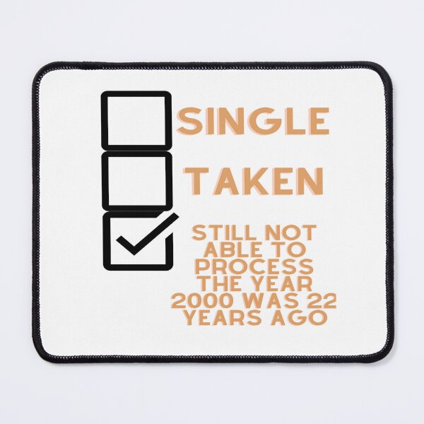 Item preview, Single, Taken, Still not able to process the year 2000 was 22 years ago designed and sold by Tomsthreadz.