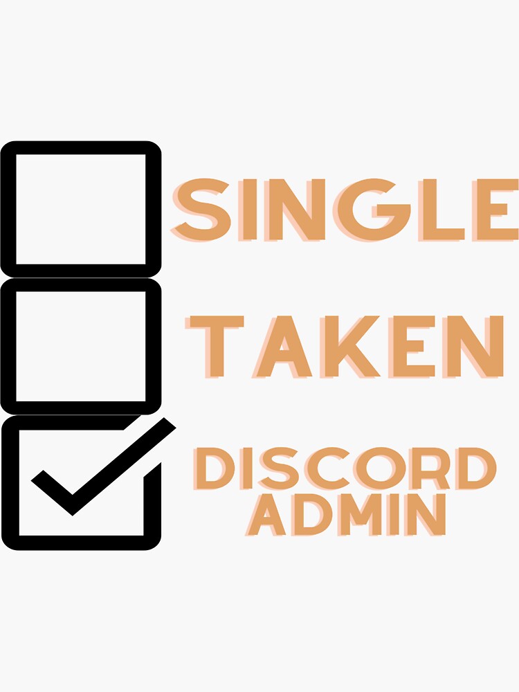 "Single, Taken, Discord Admin" Sticker for Sale by Tomsthreadz Redbubble