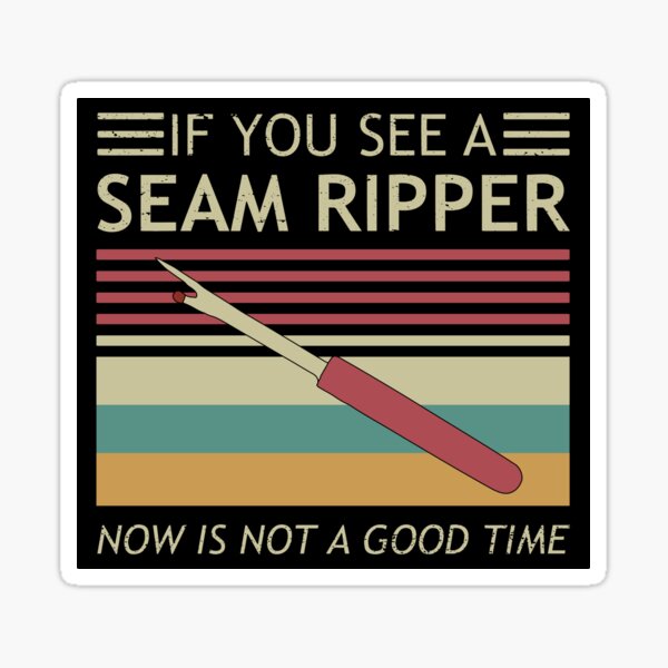 Item preview, If You See A Seam Ripper Now Is Not A Good Time Sewing designed and sold by Ali sk54.