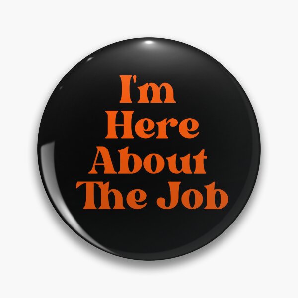 Item preview, I'm Here About The Job designed and sold by Peter Stawicki.