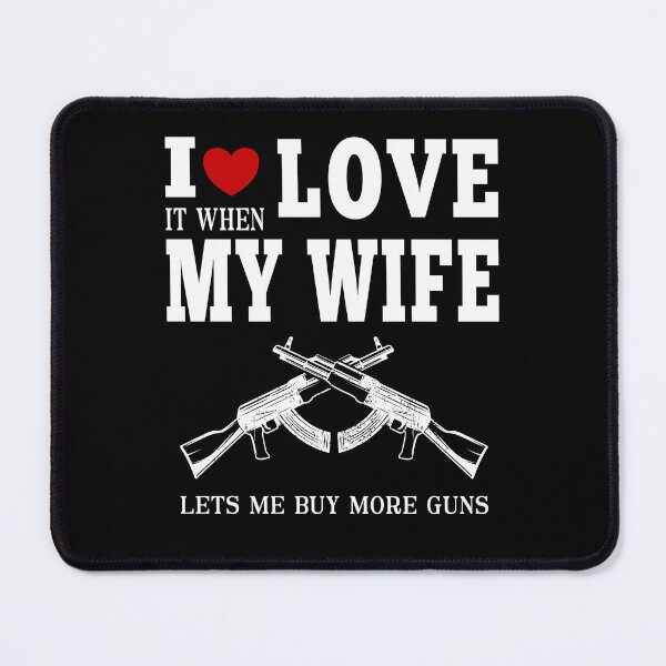 Item preview, I Love It When My Wife Lets Me Buy More Guns Funny Valentines Day For Wife Husband Couple designed and sold by JooArtPrints ★★★★★.