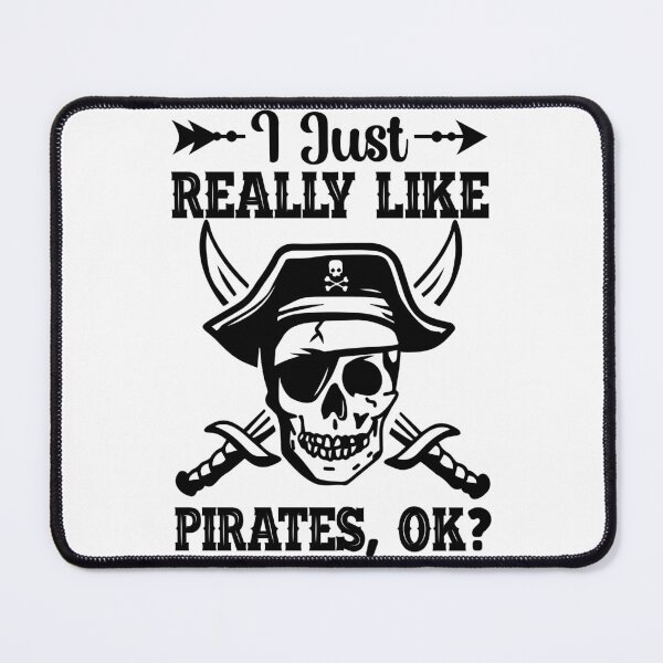 Item preview, I Just Really Like Pirates OK. Arrgh that ok with you? designed and sold by DigiDesigns702.