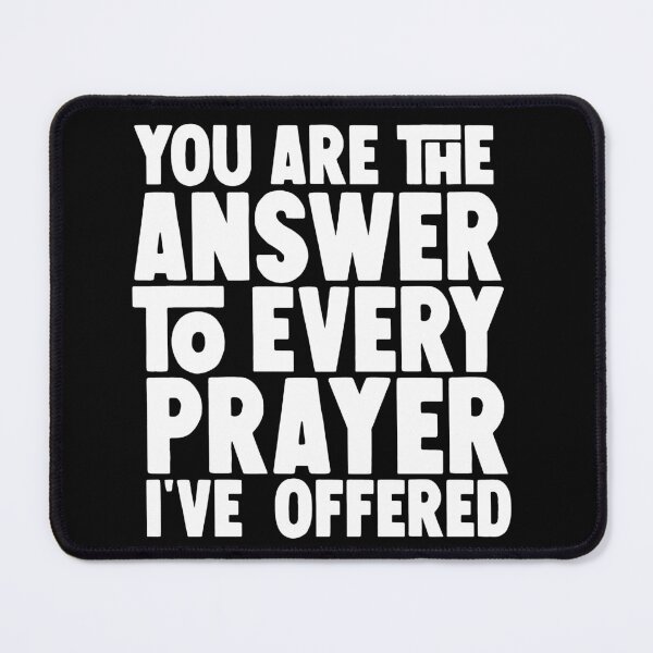 Item preview,  valentine's day gifts ,you are the answer to every prayer I've offered  designed and sold by M Mariatique.