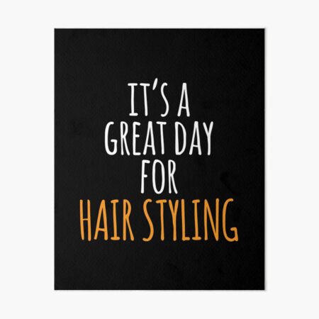 It's a Great Day for Hair Styling Art Board Print