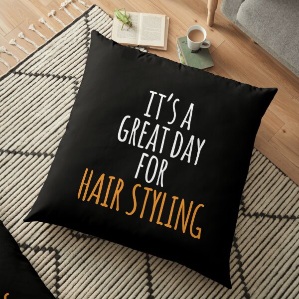 It's a Great Day for Hair Styling Floor Pillow