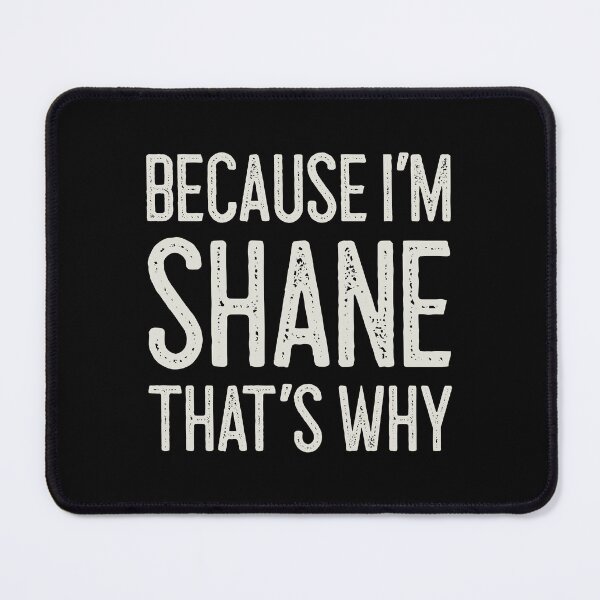 Item preview, Because I’m Shane That’s Why Funny Personalized Name designed and sold by MariosNydras.