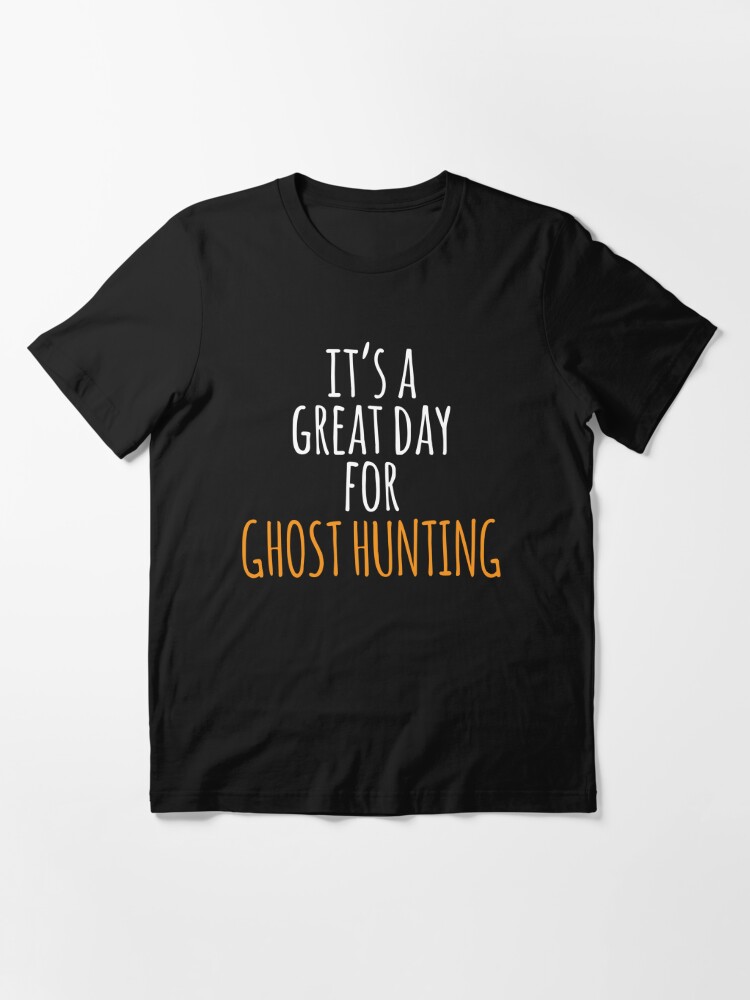 Discover It's a Great Day for Ghost Hunting Essential T-Shirt