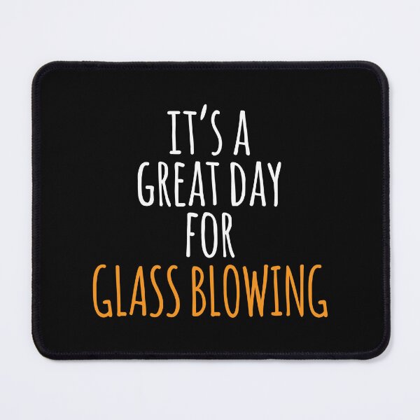 Item preview, It's a Great Day for Glass Blowing designed and sold by kindxinn.