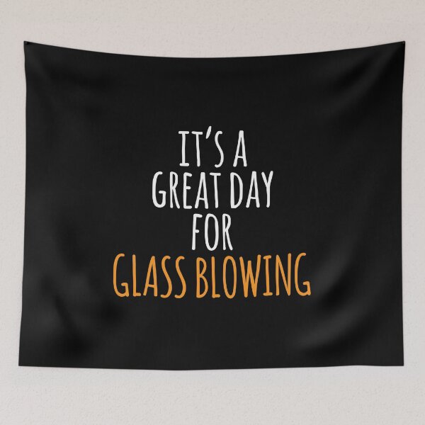 Item preview, It's a Great Day for Glass Blowing designed and sold by kindxinn.