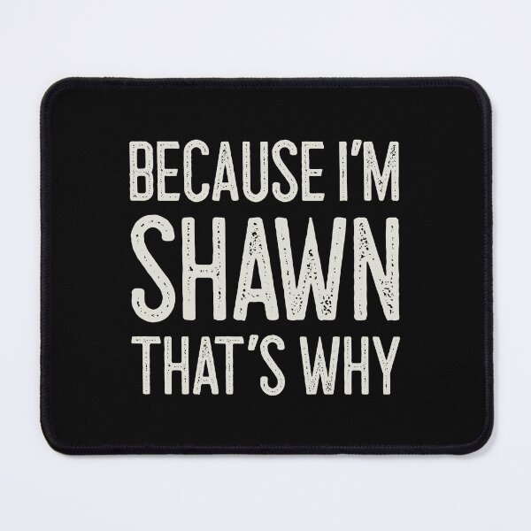 Item preview, Because I’m Shawn That’s Why Funny Personalized Name designed and sold by MariosNydras.